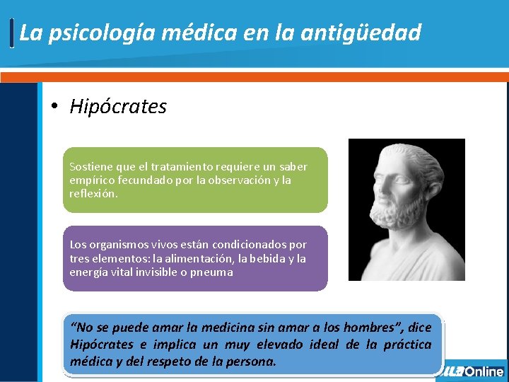 La psicología médica en la antigüedad • Hipócrates Sostiene que el tratamiento requiere un La psicología médica en la antigüedad • Hipócrates Sostiene que el tratamiento requiere un