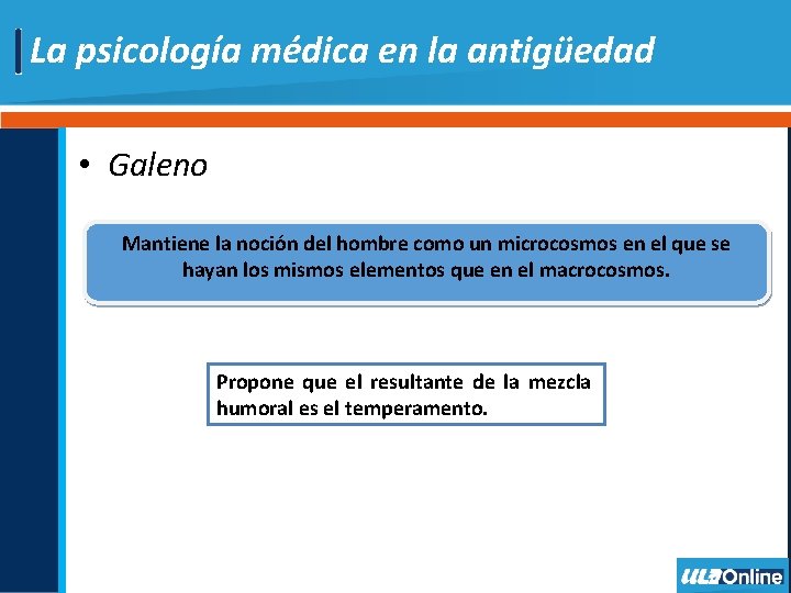 La psicología médica en la antigüedad • Galeno Mantiene la noción del hombre como La psicología médica en la antigüedad • Galeno Mantiene la noción del hombre como