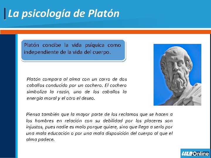 La psicología de Platón concibe la vida psíquica como independiente de la vida del La psicología de Platón concibe la vida psíquica como independiente de la vida del