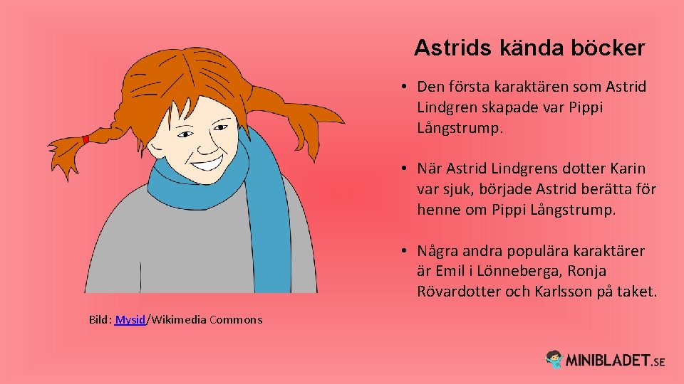 Astrids kända böcker • Den första karaktären som Astrid Lindgren skapade var Pippi Långstrump.