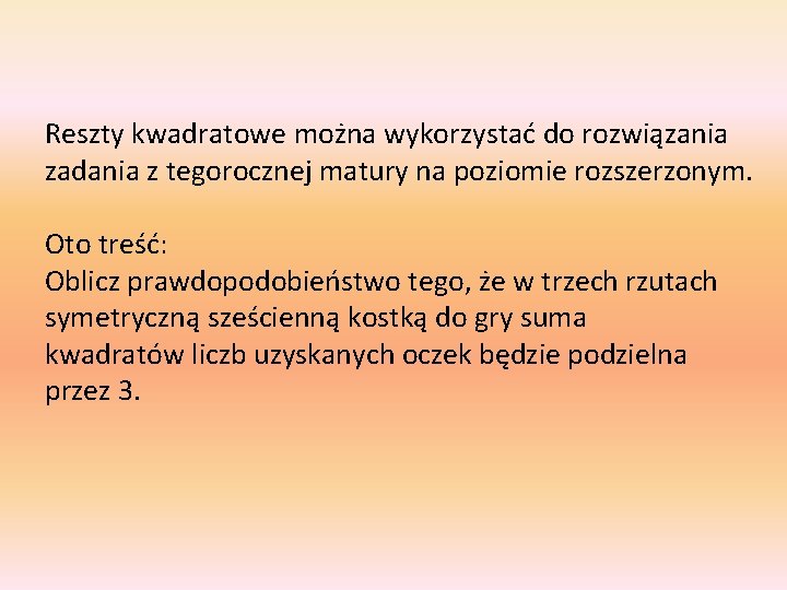 Reszty kwadratowe można wykorzystać do rozwiązania zadania z tegorocznej matury na poziomie rozszerzonym. Oto