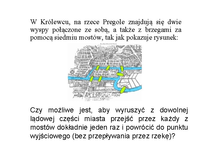 W Królewcu, na rzece Pregole znajdują się dwie wyspy połączone ze sobą, a także