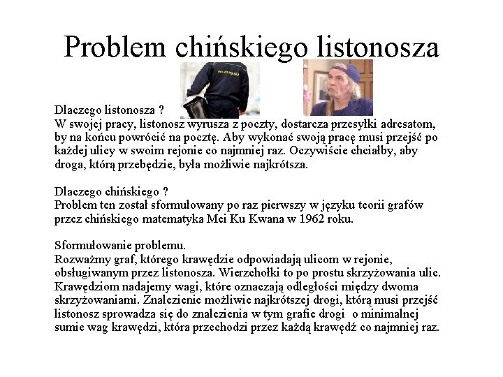 Problem chińskiego listonosza Dlaczego listonosza ? W swojej pracy, listonosz wyrusza z poczty, dostarcza
