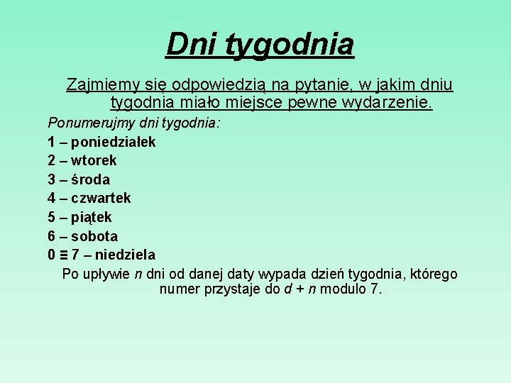 Dni tygodnia Zajmiemy się odpowiedzią na pytanie, w jakim dniu tygodnia miało miejsce pewne