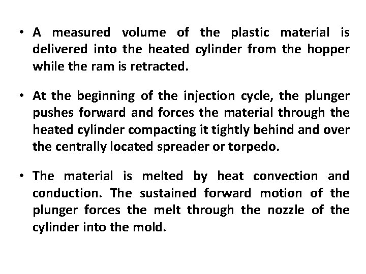  • A measured volume of the plastic material is delivered into the heated