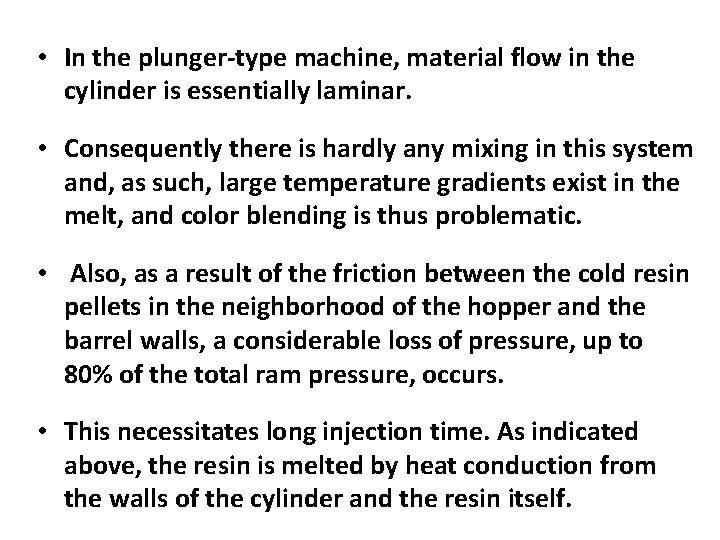  • In the plunger-type machine, material flow in the cylinder is essentially laminar.