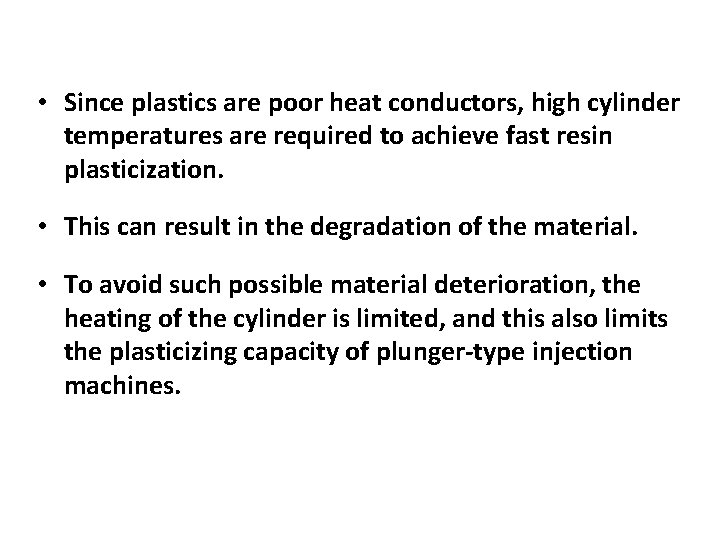  • Since plastics are poor heat conductors, high cylinder temperatures are required to