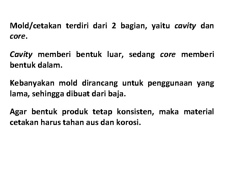 Mold/cetakan terdiri dari 2 bagian, yaitu cavity dan core. Cavity memberi bentuk luar, sedang