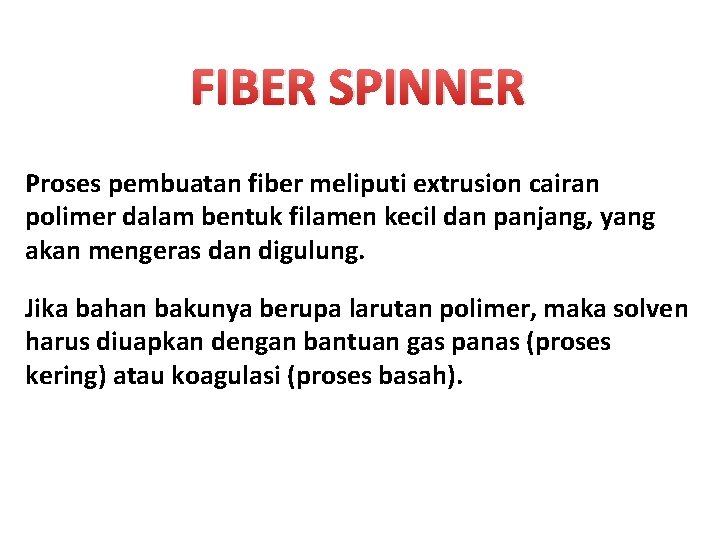 FIBER SPINNER Proses pembuatan fiber meliputi extrusion cairan polimer dalam bentuk filamen kecil dan