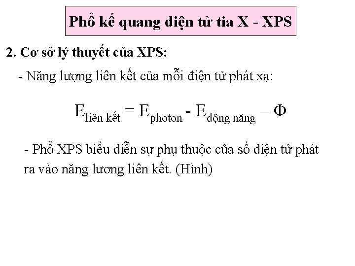 Phổ kế quang điện tử tia X - XPS 2. Cơ sở lý thuyết Phổ kế quang điện tử tia X - XPS 2. Cơ sở lý thuyết