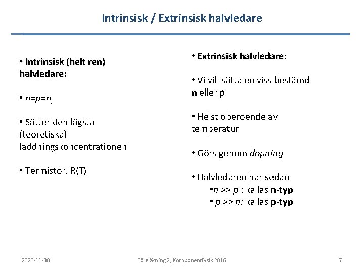 Intrinsisk / Extrinsisk halvledare • Intrinsisk (helt ren) halvledare: • n=p=ni • Sätter den Intrinsisk / Extrinsisk halvledare • Intrinsisk (helt ren) halvledare: • n=p=ni • Sätter den