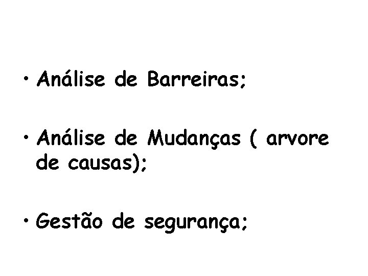  • Análise de Barreiras; • Análise de Mudanças ( arvore de causas); •