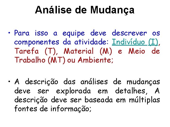 Análise de Mudança • Para isso a equipe deve descrever os componentes da atividade: