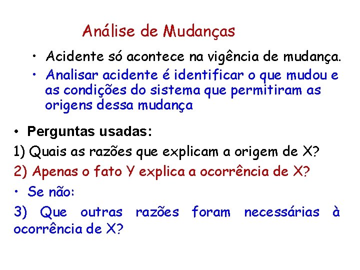 Análise de Mudanças • Acidente só acontece na vigência de mudança. • Analisar acidente