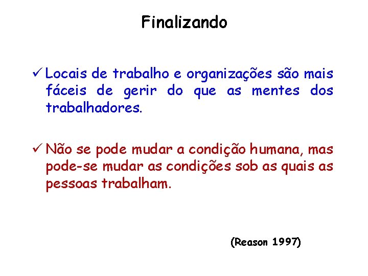 Finalizando ü Locais de trabalho e organizações são mais fáceis de gerir do que