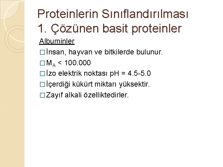 Proteinlerin Sınıflandırılması 1. Çözünen basit proteinler Albuminler � İnsan, hayvan ve bitkilerde bulunur. �