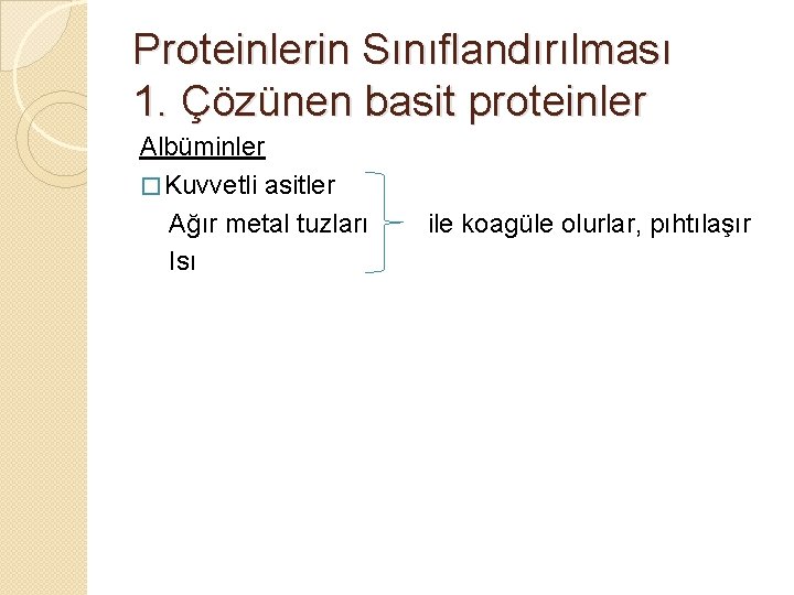 Proteinlerin Sınıflandırılması 1. Çözünen basit proteinler Albüminler � Kuvvetli asitler Ağır metal tuzları Isı