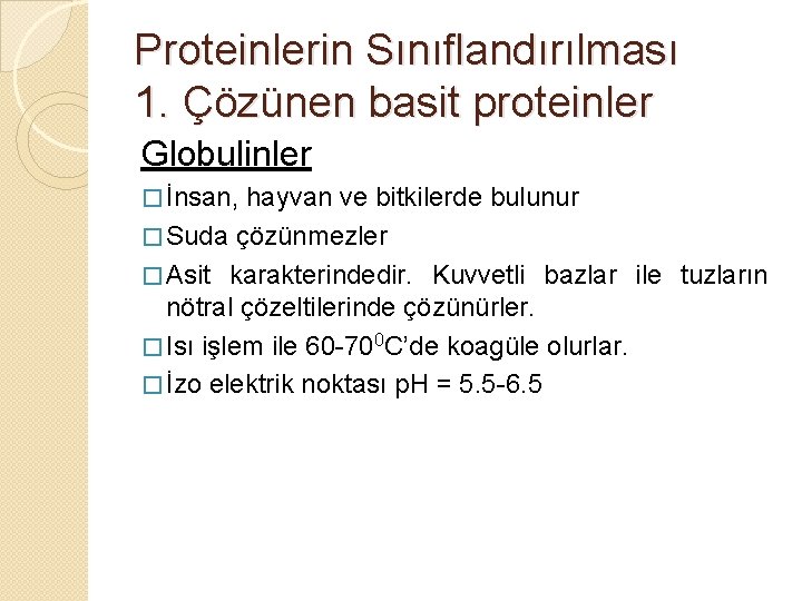Proteinlerin Sınıflandırılması 1. Çözünen basit proteinler Globulinler � İnsan, hayvan ve bitkilerde bulunur �