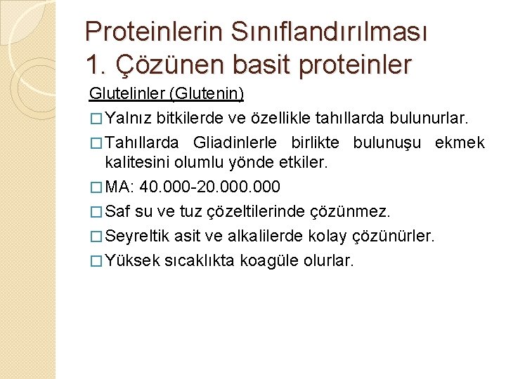 Proteinlerin Sınıflandırılması 1. Çözünen basit proteinler Glutelinler (Glutenin) � Yalnız bitkilerde ve özellikle tahıllarda