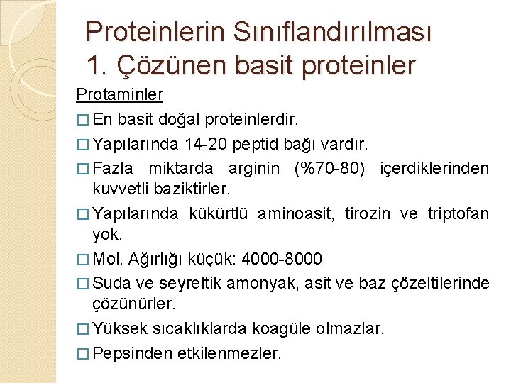 Proteinlerin Sınıflandırılması 1. Çözünen basit proteinler Protaminler � En basit doğal proteinlerdir. � Yapılarında