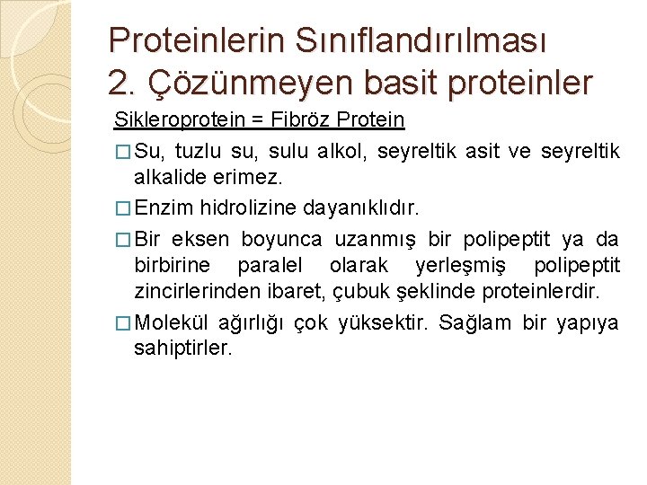 Proteinlerin Sınıflandırılması 2. Çözünmeyen basit proteinler Sikleroprotein = Fibröz Protein � Su, tuzlu su,