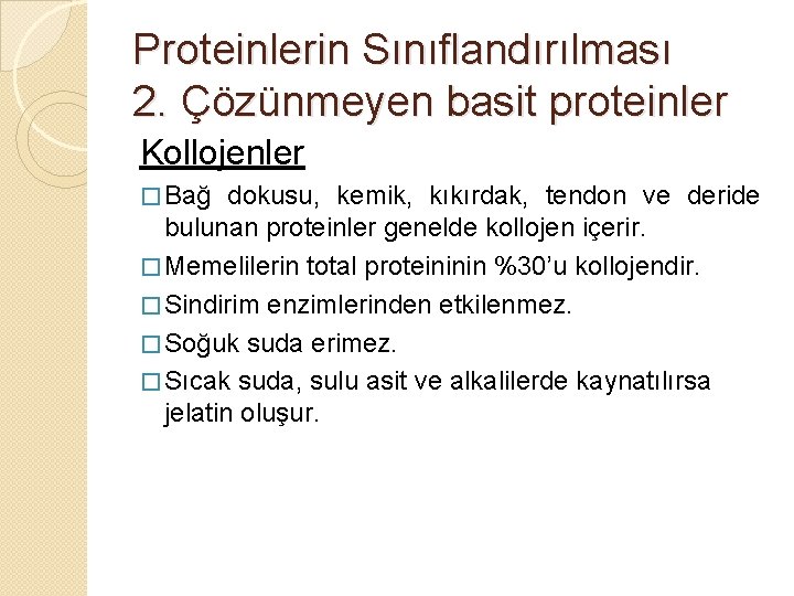 Proteinlerin Sınıflandırılması 2. Çözünmeyen basit proteinler Kollojenler � Bağ dokusu, kemik, kıkırdak, tendon ve