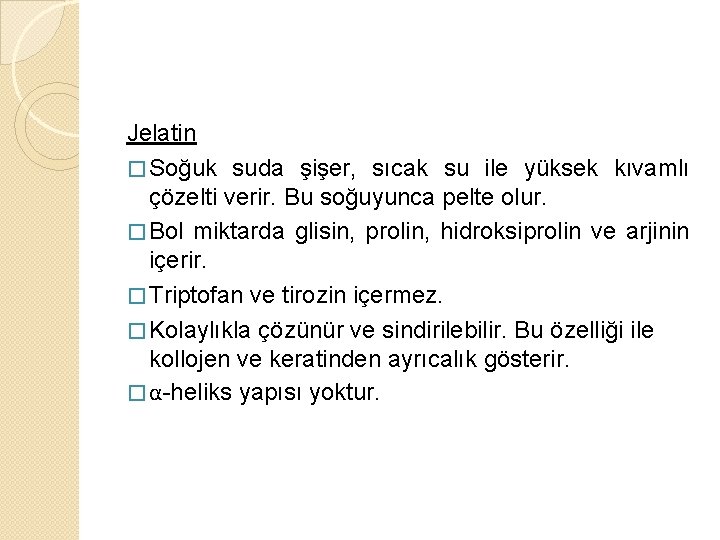 Jelatin � Soğuk suda şişer, sıcak su ile yüksek kıvamlı çözelti verir. Bu soğuyunca