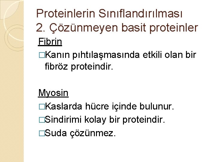 Proteinlerin Sınıflandırılması 2. Çözünmeyen basit proteinler Fibrin �Kanın pıhtılaşmasında etkili olan bir fibröz proteindir.