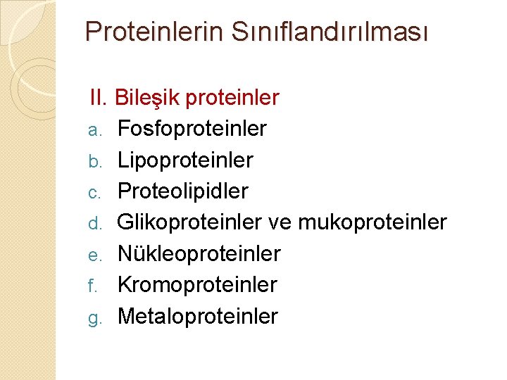 Proteinlerin Sınıflandırılması II. Bileşik proteinler a. Fosfoproteinler b. Lipoproteinler c. Proteolipidler d. Glikoproteinler ve