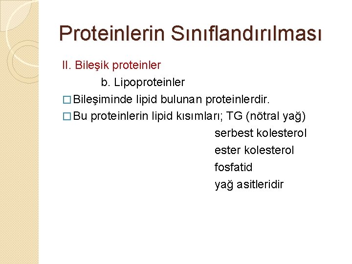 Proteinlerin Sınıflandırılması II. Bileşik proteinler b. Lipoproteinler � Bileşiminde lipid bulunan proteinlerdir. � Bu