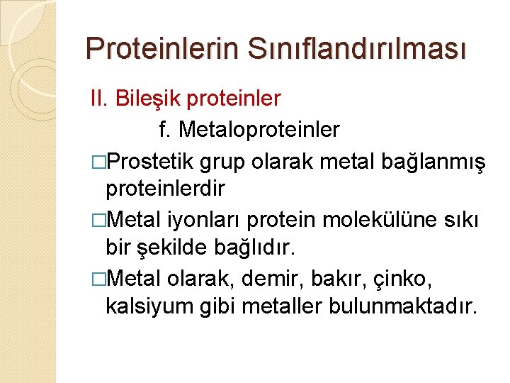 Proteinlerin Sınıflandırılması II. Bileşik proteinler f. Metaloproteinler �Prostetik grup olarak metal bağlanmış proteinlerdir �Metal