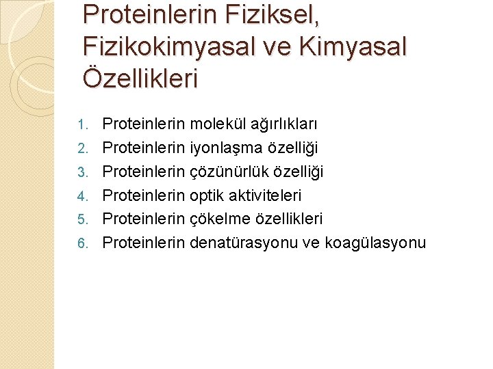 Proteinlerin Fiziksel, Fizikokimyasal ve Kimyasal Özellikleri 1. 2. 3. 4. 5. 6. Proteinlerin molekül