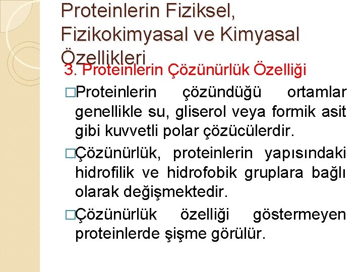 Proteinlerin Fiziksel, Fizikokimyasal ve Kimyasal Özellikleri 3. Proteinlerin Çözünürlük Özelliği �Proteinlerin çözündüğü ortamlar genellikle