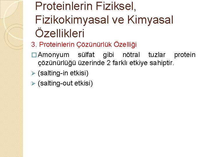 Proteinlerin Fiziksel, Fizikokimyasal ve Kimyasal Özellikleri 3. Proteinlerin Çözünürlük Özelliği � Amonyum sülfat gibi