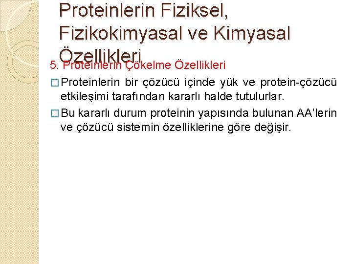 Proteinlerin Fiziksel, Fizikokimyasal ve Kimyasal Özellikleri 5. Proteinlerin Çökelme Özellikleri � Proteinlerin bir çözücü