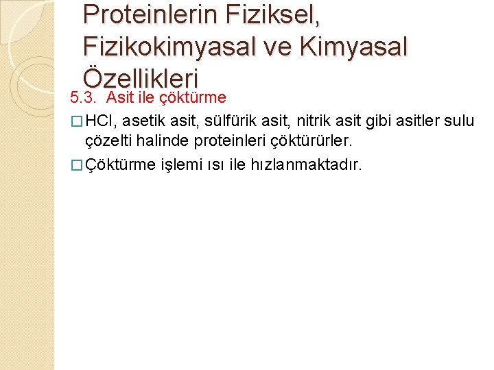 Proteinlerin Fiziksel, Fizikokimyasal ve Kimyasal Özellikleri 5. 3. Asit ile çöktürme � HCI, asetik