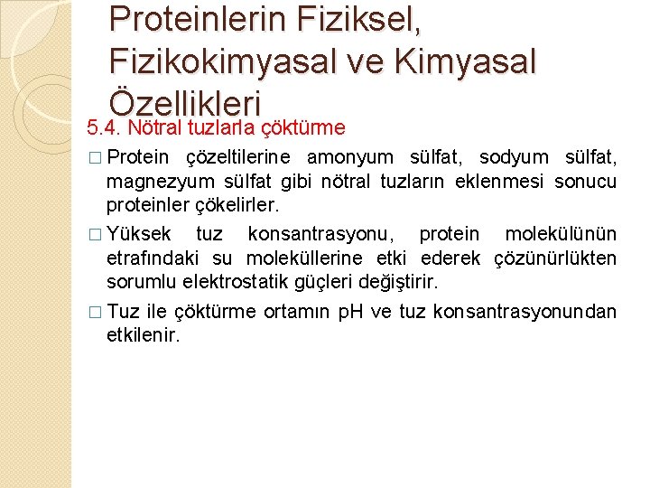 Proteinlerin Fiziksel, Fizikokimyasal ve Kimyasal Özellikleri 5. 4. Nötral tuzlarla çöktürme � Protein çözeltilerine