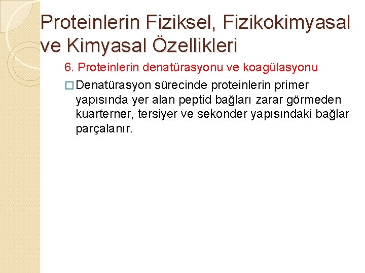 Proteinlerin Fiziksel, Fizikokimyasal ve Kimyasal Özellikleri 6. Proteinlerin denatürasyonu ve koagülasyonu � Denatürasyon sürecinde