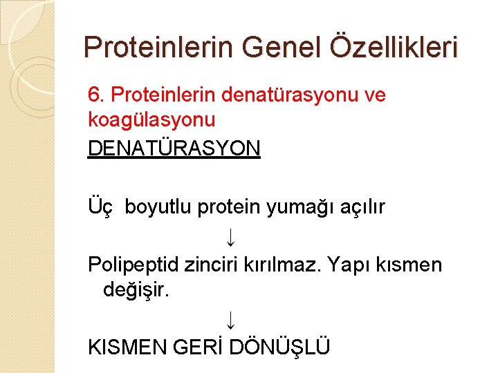 Proteinlerin Genel Özellikleri 6. Proteinlerin denatürasyonu ve koagülasyonu DENATÜRASYON Üç boyutlu protein yumağı açılır