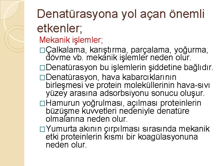 Denatürasyona yol açan önemli etkenler; Mekanik işlemler; �Çalkalama, karıştırma, parçalama, yoğurma, dövme vb. mekanik