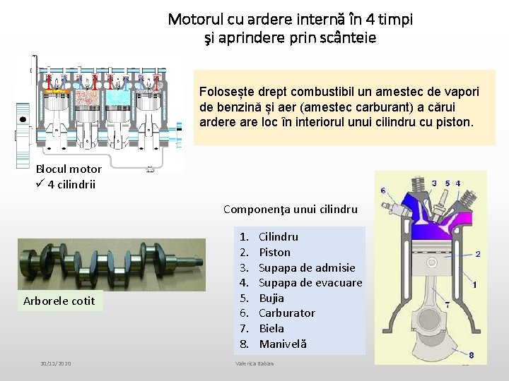 Motorul cu ardere internă în 4 timpi şi aprindere prin scânteie Folosește drept combustibil