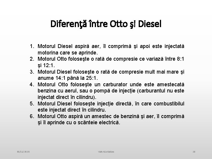 Diferenţă între Otto şi Diesel 1. Motorul Diesel aspiră aer, îl comprimă şi apoi