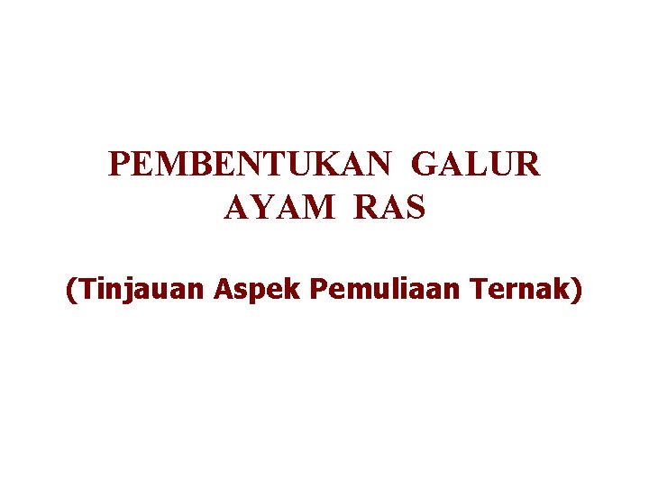 PEMBENTUKAN GALUR AYAM RAS (Tinjauan Aspek Pemuliaan Ternak) 