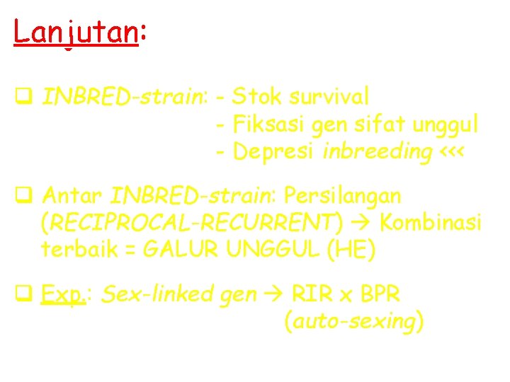 Lanjutan: q INBRED-strain: - Stok survival - Fiksasi gen sifat unggul - Depresi inbreeding