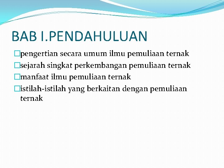 BAB I. PENDAHULUAN �pengertian secara umum ilmu pemuliaan ternak �sejarah singkat perkembangan pemuliaan ternak