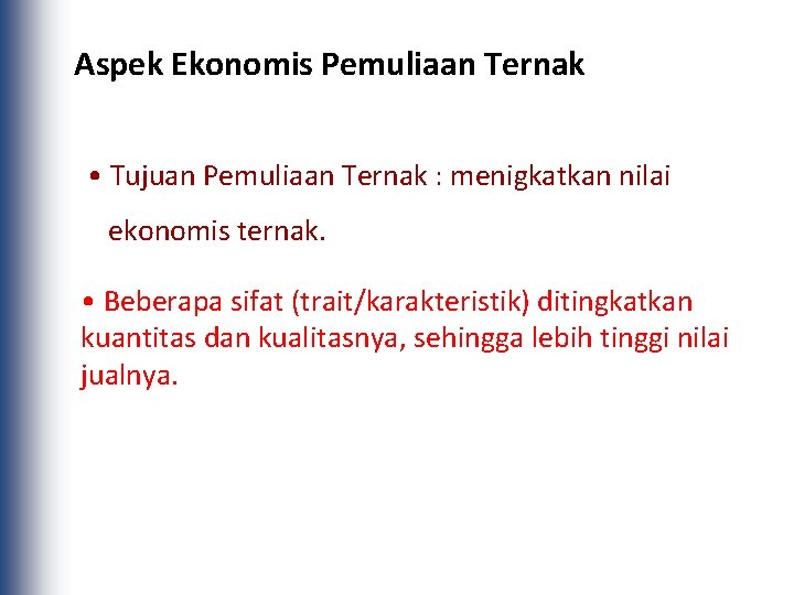 Aspek Ekonomis Pemuliaan Ternak • Tujuan Pemuliaan Ternak : menigkatkan nilai ekonomis ternak. •