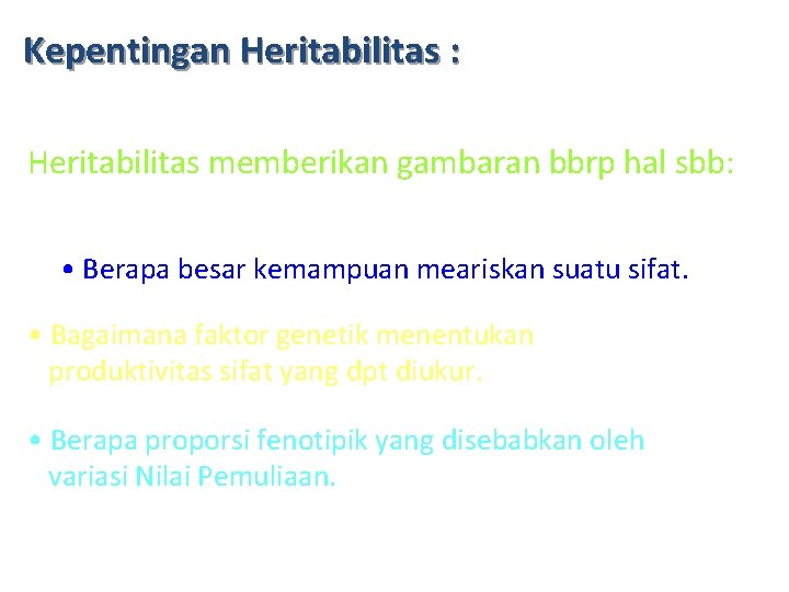 Kepentingan Heritabilitas : Heritabilitas memberikan gambaran bbrp hal sbb: • Berapa besar kemampuan meariskan