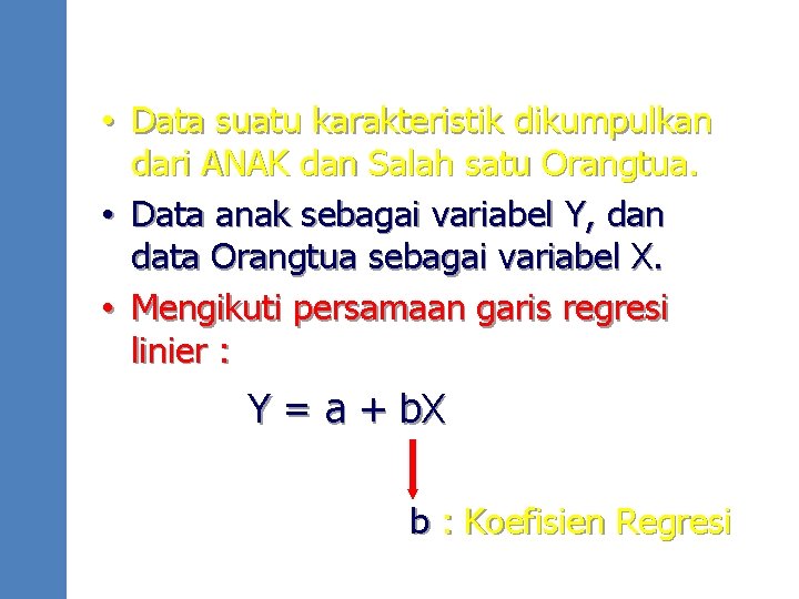  • Data suatu karakteristik dikumpulkan dari ANAK dan Salah satu Orangtua. • Data