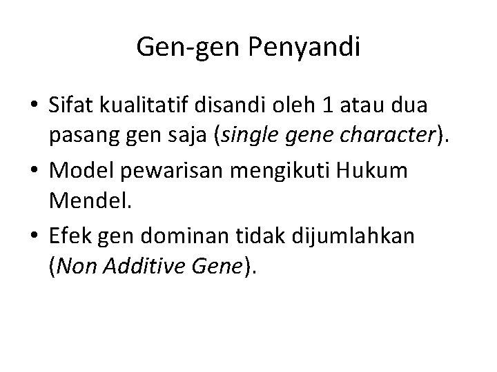 Gen-gen Penyandi • Sifat kualitatif disandi oleh 1 atau dua pasang gen saja (single