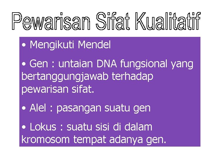  • Mengikuti Mendel • Gen : untaian DNA fungsional yang bertanggungjawab terhadap pewarisan